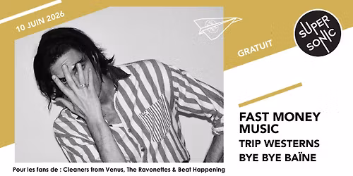 Fast Money Music \u2022 Trip Westerns \u2022 bye bye ba\u00efne \/ Supersonic (Free entry)