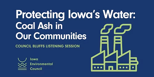 Protecting Iowa's Water: Coal Ash in Our Communities \u2014 Council Bluffs Listening Session