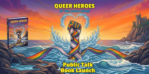 Queer Heroes of the North Shore - Public Talk and Book Launch