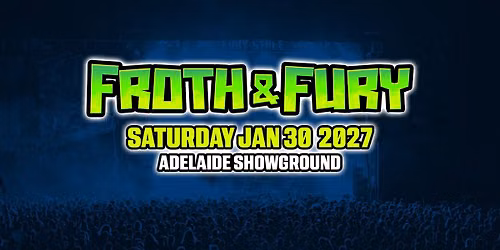 Froth & Fury Festival 2027 - Sat Jan 30 Adelaide Showground