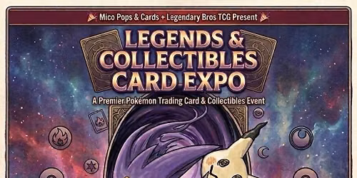 \ud83d\udd25 LEGENDS & COLLECTIBLES CARD EXPO \ud83d\udd25