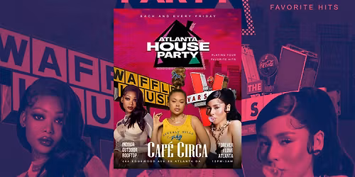 ATLANTA HOUSE PARTY |#1 FRIDAY NIGHT FREE ENTRY TIL 11PM