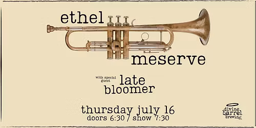 ETHEL MESERVE w\/Late Bloomer at Divine Barrel, July 16th 2026