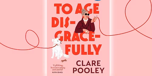 JLS May Book Club: "How to Age Disgracefully by Clare Pooley" by Clare Pooley