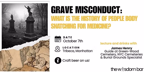 The Wisdom Bar \u2013 "Grave Misconduct: What is the History of Body Snatching?"