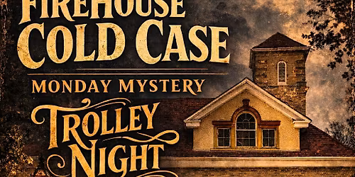 99 \u2192 100 CELEBRATIONS:  The FireHouse Cold Case