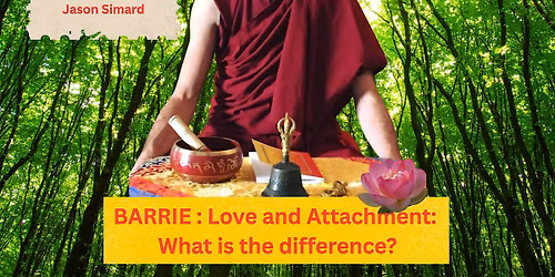 BARRIE: Love & Attachment - Conference with Buddhist Monk