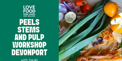 Free Love Food Hate Waste Workshop: Peels, Stems and Pulp \u2013 Devonport