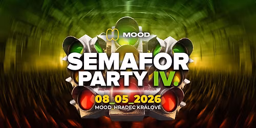  SEMAFOR PARTY IV. \u2013 POSLEDN\u00cd! - MOOD Hradec Kr\u00e1lov\u00e9 