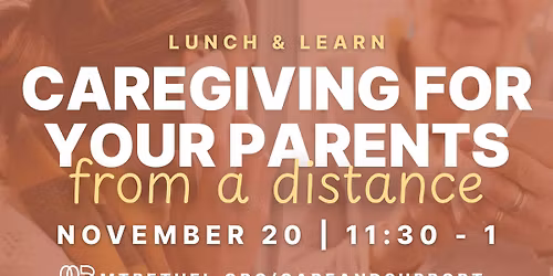 \ud83c\udf7d\ufe0f \ud83d\udc69\u200d\ud83c\udfeb Lunch & Learn: Caregiving for Your Parents from a Distance