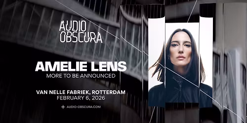 Audio Obscura x Amelie Lens at Van Nelle Fabriek