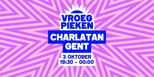 Vroeg Pieken \/\/ Charlatan \/\/ Gent