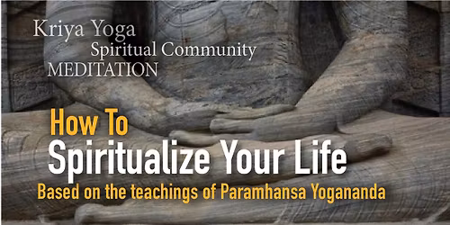 How To Spiritualize Your Life: Based on the teachings of Paramhansa Yogananda