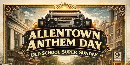 ALLENTOWN ANTHEM DAY (OLD SCHOOL SUPER SUNDAY)