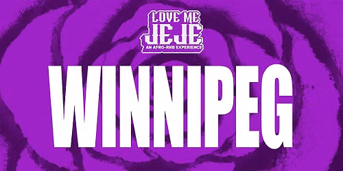 LOVE ME JEJE: AN AFRO-RNB EXPERIENCE WINNIPEG