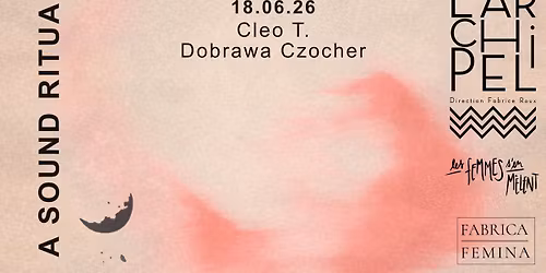 A SOUND RITUAL #1 : Cleo T. x Dobrawa Czocher \u2308 l'Archipel Paris \u2309 