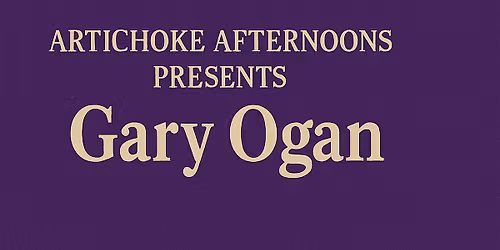 Artichoke Afternoons: Gary Ogan