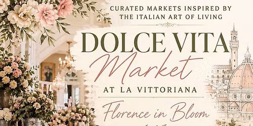 Dolce Vita Market at La Vittoriana: Florence in Bloom