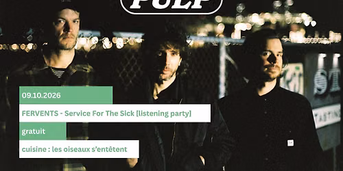PULP \/\/ FERVENTS - service for the sick [listening party] \/\/ Cuisine : LES OISEAUX S'ENT\u00caTENT
