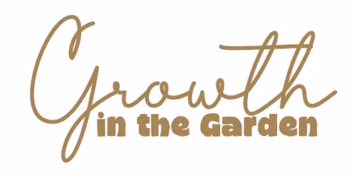 Growth in the Garden - 2nd Fridays