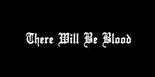 There Will Be Blood