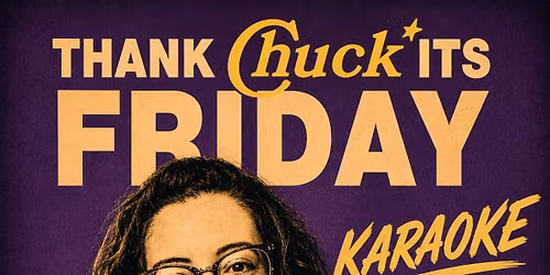 Thank Chuck it's Friday! Featuring: Karaoke 