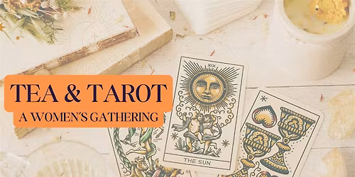 Tea & Tarot: A Women's Gathering