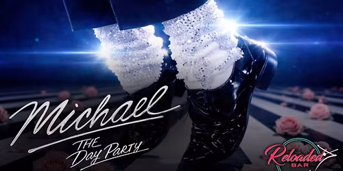MICHAEL: The Day Party @ RELOADED!