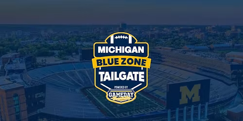 Michigan Blue Zone Tailgate: Michigan Wolverines vs. Ohio State Buckeyes