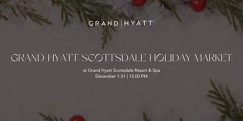 Grand Hyatt Scottsdale Holiday Market | Dec 1-31
