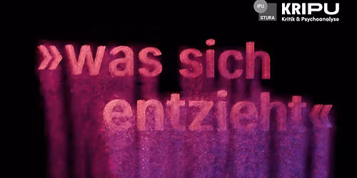 \u00bbwas sich entzieht\u00ab Veranstatungsreihe der krIPU im Wintersemester 2025\/26