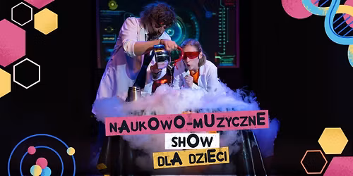 Krak\u00f3w I NAUKOWO-MUZYCZNE SHOW DLA DZIECI - Szaleni Naukowcy