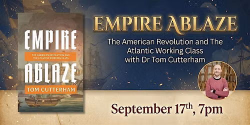 Empire Ablaze: The American Revolution with Dr Tom Cutterham