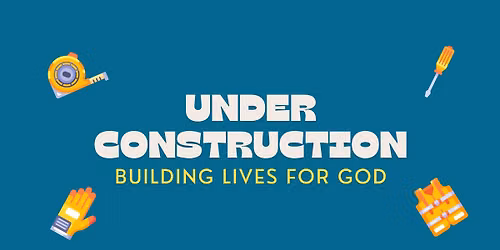 \ud83d\udea7\ud83d\udd28 VBS 2026: Under Construction \u2013 Building Lives for God \ud83d\udd28\ud83d\udea7