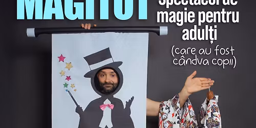 Magitot - spectacol de magie pentru adul\u021bi (care au fost c\u00e2ndva copii)