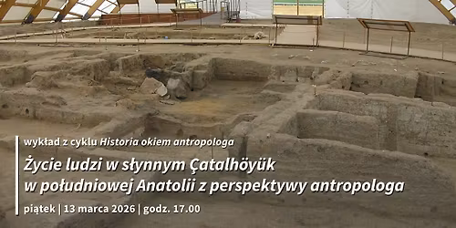 "\u017bycie ludzi w s\u0142ynnym \u00c7atalh\u00f6y\u00fck w po\u0142udniowej Anatolii z perspektywy antropologa"