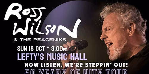 Ross Wilson & The Peaceniks: Now Listen! We\u2019re Steppin\u2019 Out! - 50 Years Of Hits Tour - Lefty's