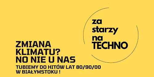 ZA STARZY NA TECHNO PIERWSZY RAZ W BIA\u0141YMSTOKU