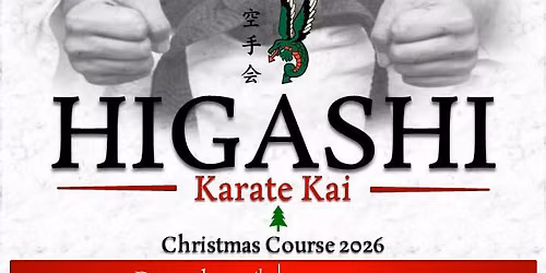 Higashi Karate Kai - Christmas Course + Black & Brown belt Grading 2026