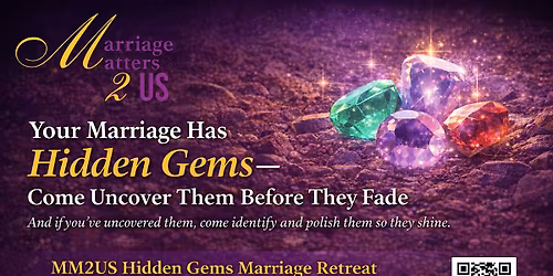 The "HIDDEN GEMS" Marriage Retreat by Marriage Matters 2 Us (MM2US)