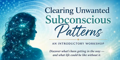 Clearing Unwanted Subconscious Patterns: An Introductory Workshop with Gary Brookins