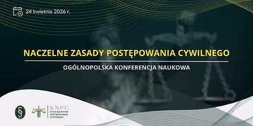 Og\u00f3lnopolska Konferencja Naukowa pt. \u201eNaczelne zasady post\u0119powania cywilnego\u201d