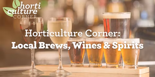Horticulture Corner: Local Brews, Wines & Spirits