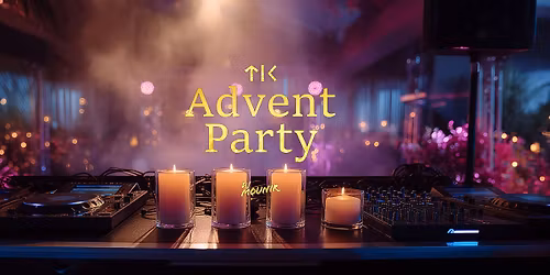 ADVENT PARTY // TIK