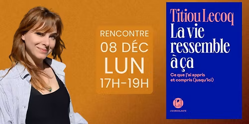 Rencontre-D\u00e9dicace \u00b7 Titiou Lecoq \u00b7 La vie ressemble \u00e0 \u00e7a