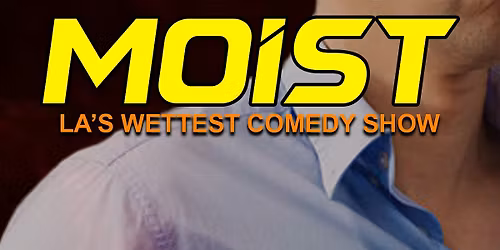 MOIST: comedy show