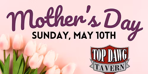 Celebrate Mom this Mother's Day at Top Dawg Tavern!