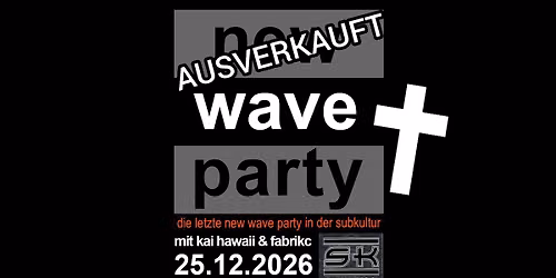 ✞ Die letzte New Wave Party in der SubKultur mit Kai Hawaii & FabrikC (VVK)