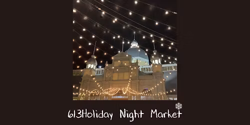 613Holiday Night Market\ud83c\udf84
