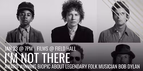 Films @ Field Hall: I'm Not There